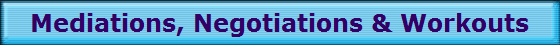 Mediations, Negotiations & Workouts